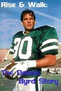 Rise & Walk - The Dennis Byrd Story